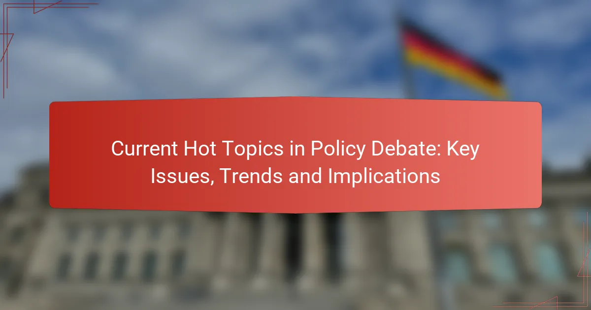 Current Hot Topics in Policy Debate: Key Issues, Trends and Implications
