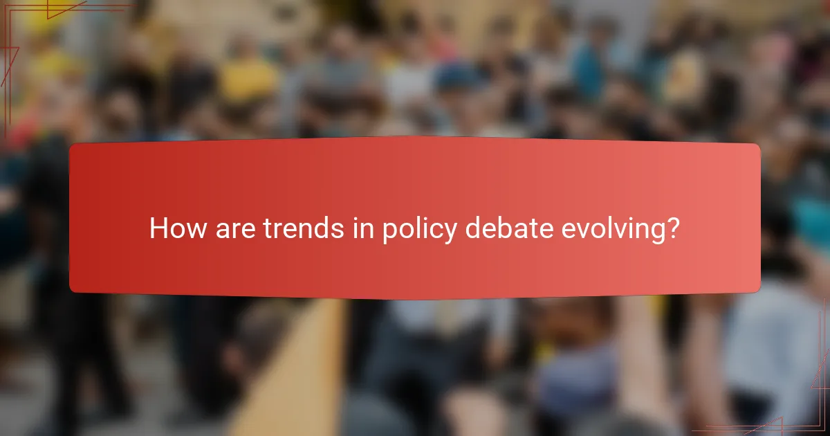 How are trends in policy debate evolving?