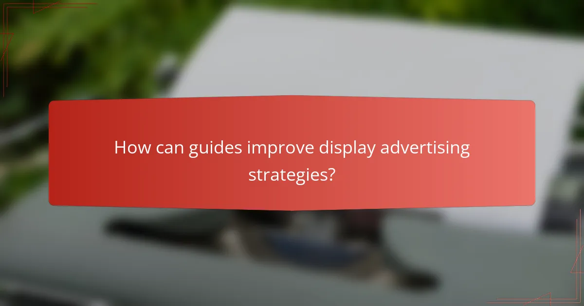 How can guides improve display advertising strategies?