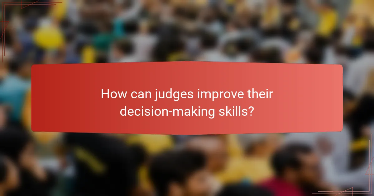 How can judges improve their decision-making skills?