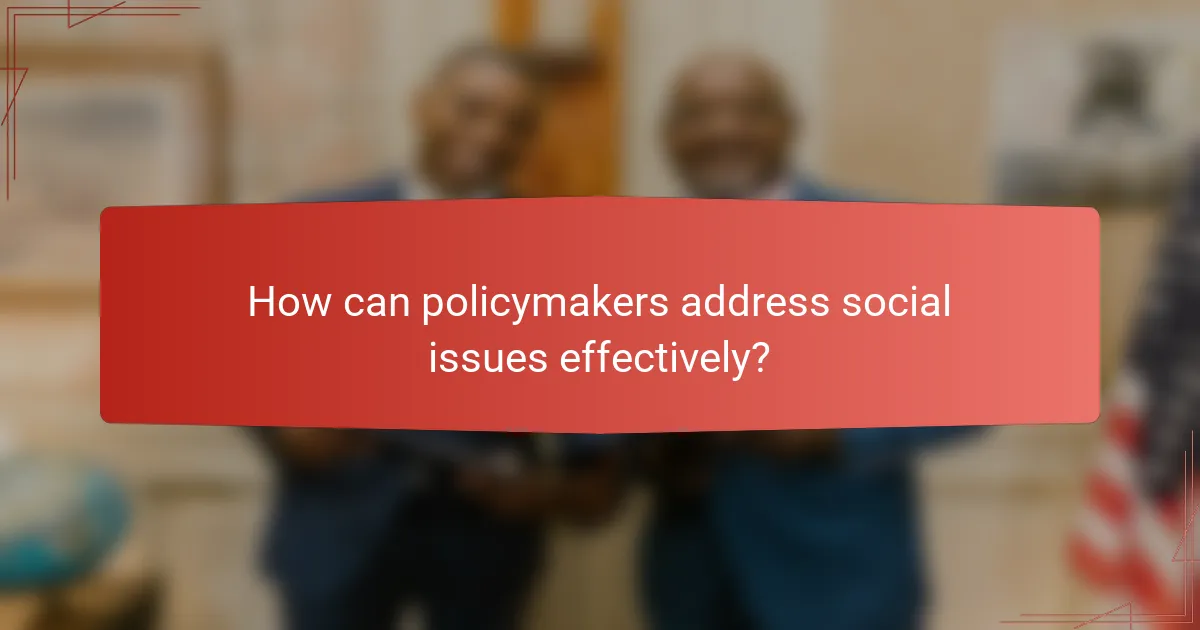 How can policymakers address social issues effectively?