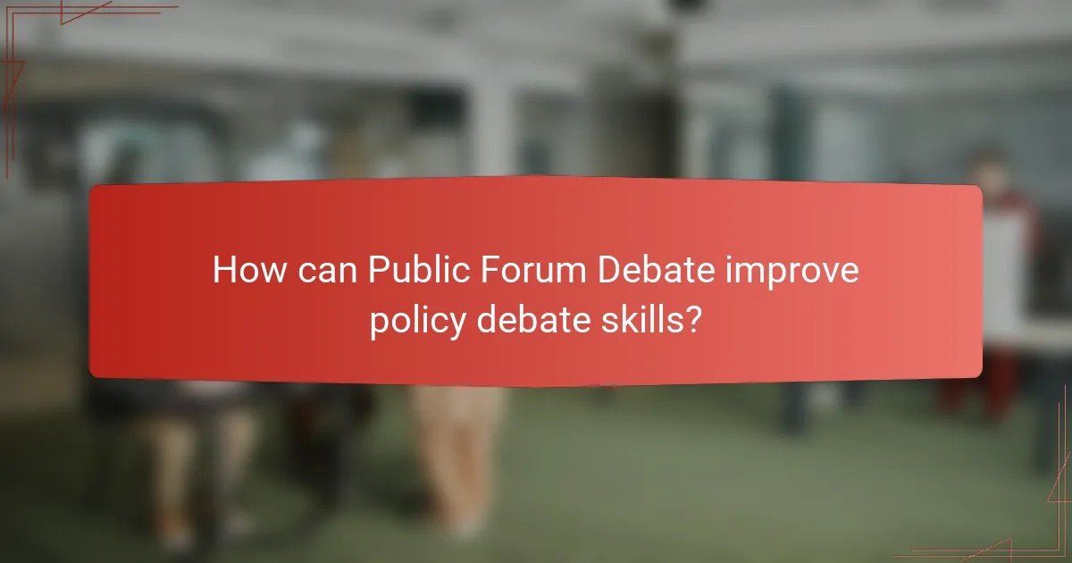 How can Public Forum Debate improve policy debate skills?