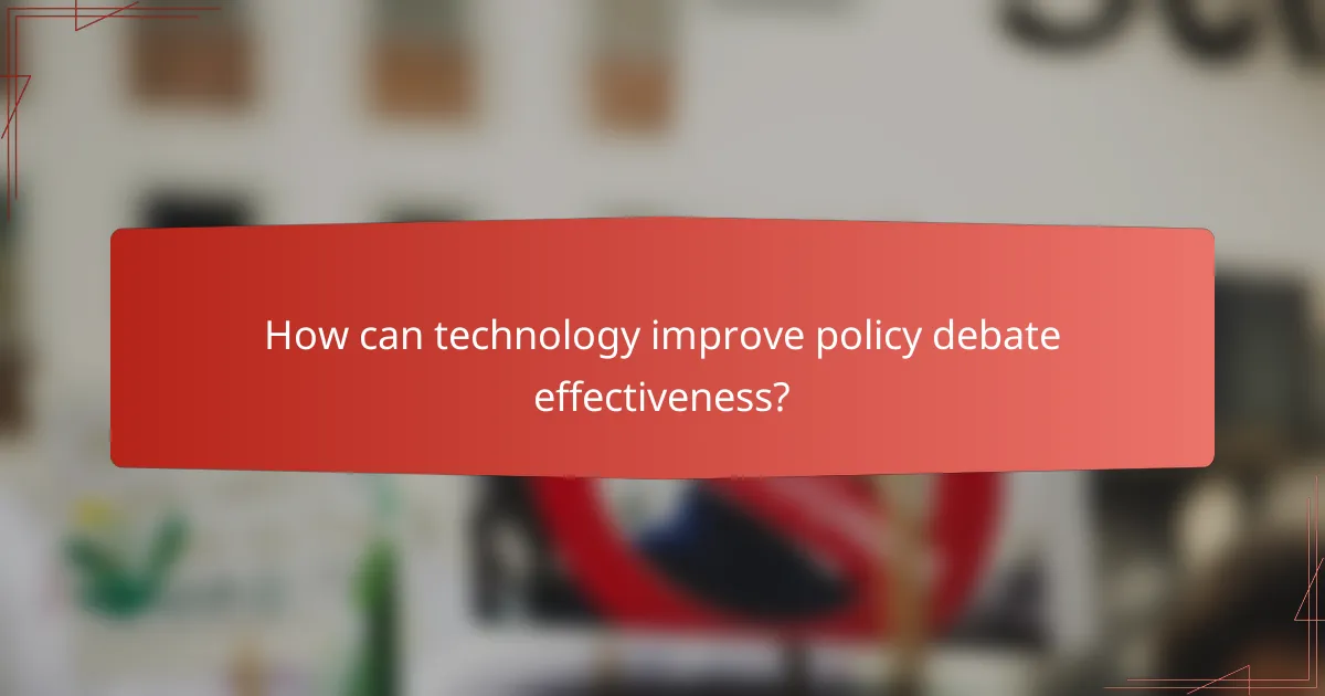 How can technology improve policy debate effectiveness?
