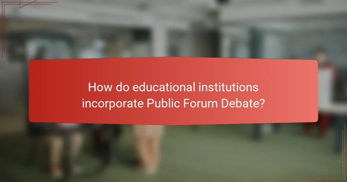 How do educational institutions incorporate Public Forum Debate?