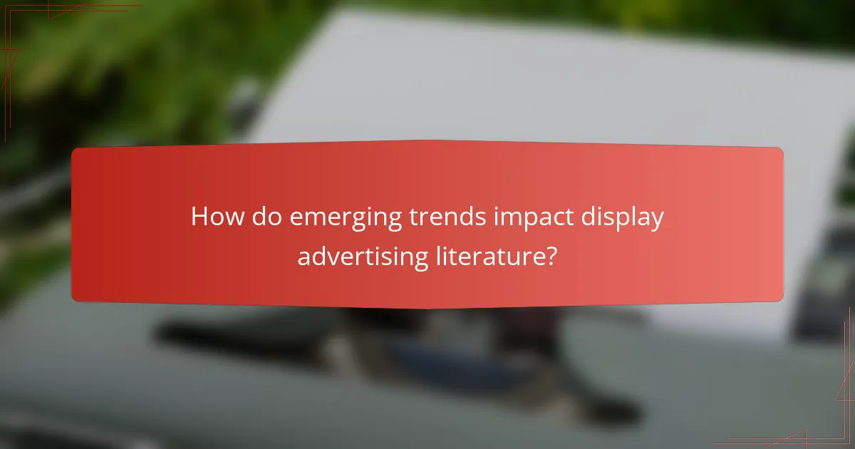How do emerging trends impact display advertising literature?