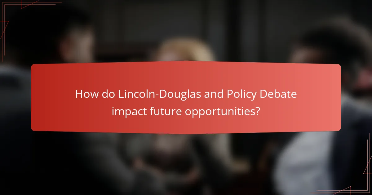 How do Lincoln-Douglas and Policy Debate impact future opportunities?