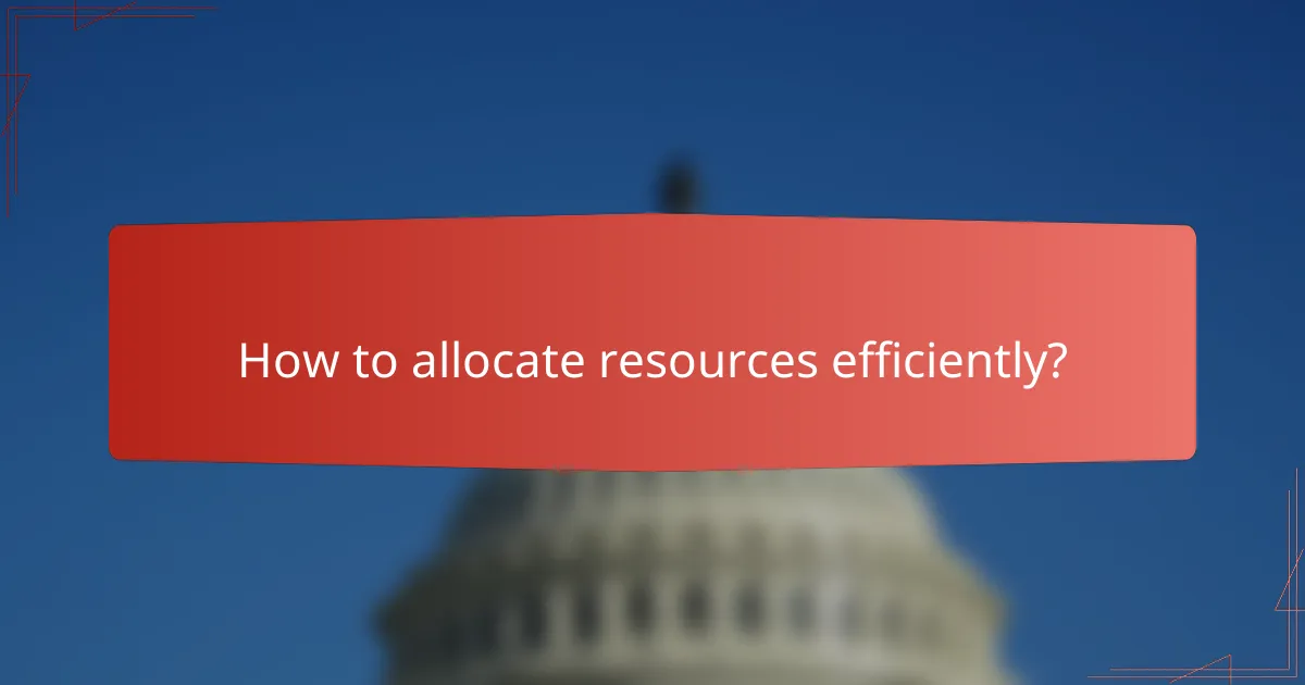 How to allocate resources efficiently?
