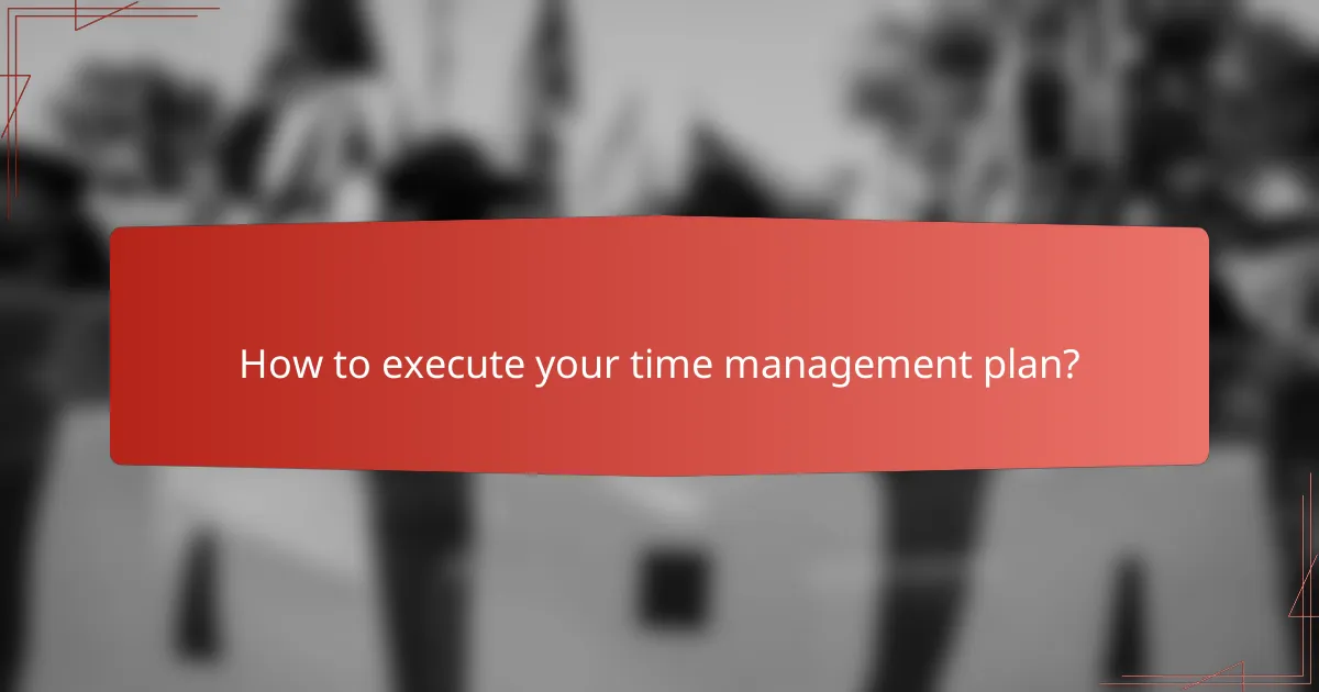How to execute your time management plan?
