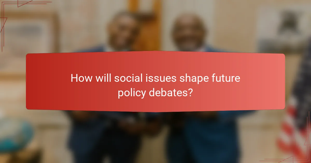 How will social issues shape future policy debates?