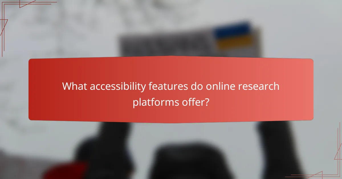 What accessibility features do online research platforms offer?