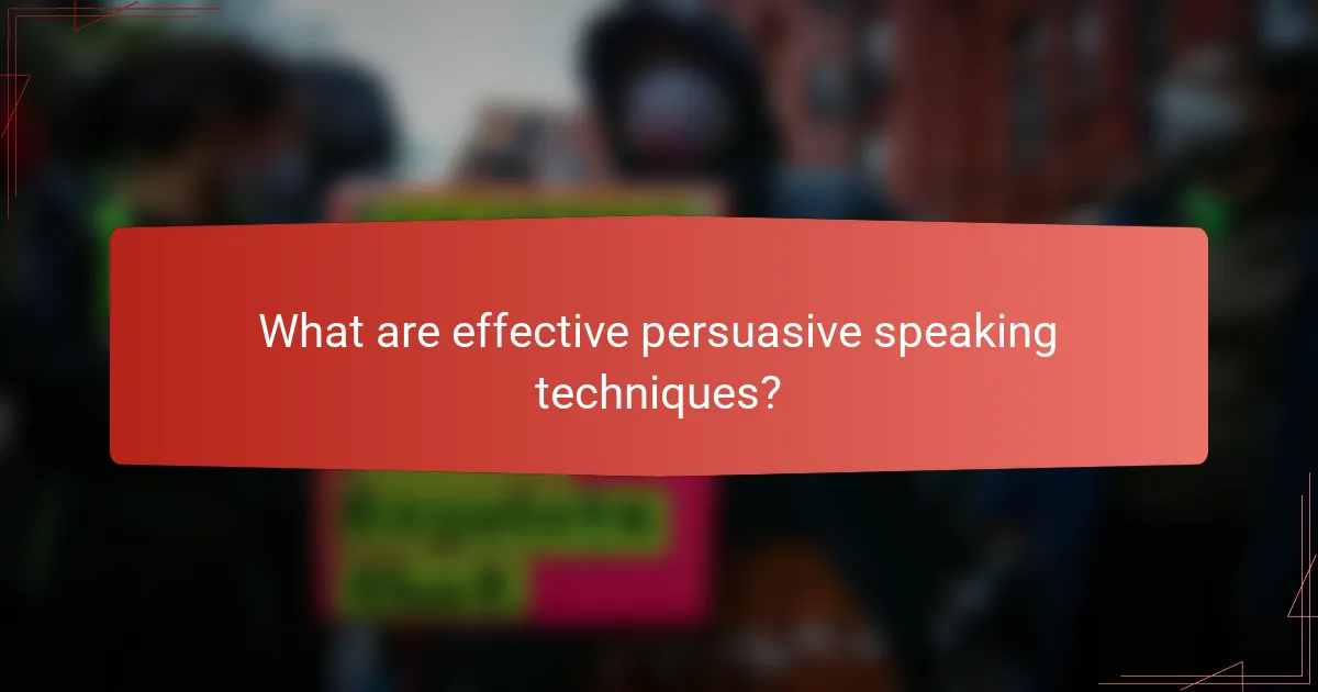 What are effective persuasive speaking techniques?