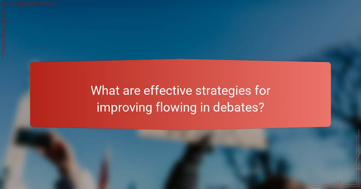 What are effective strategies for improving flowing in debates?