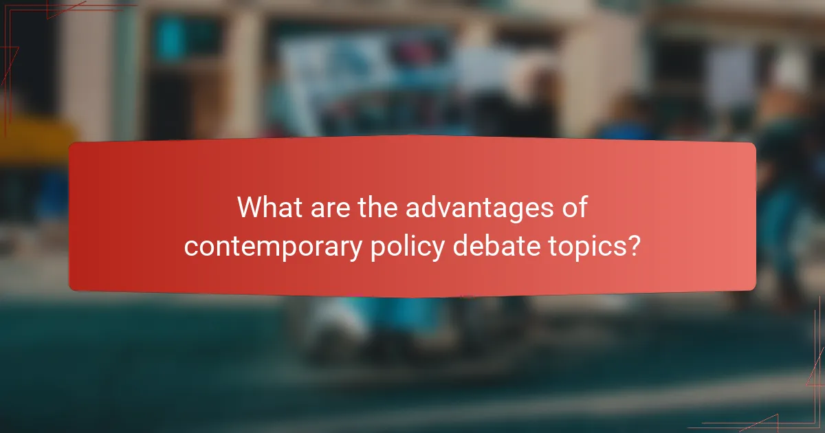 What are the advantages of contemporary policy debate topics?