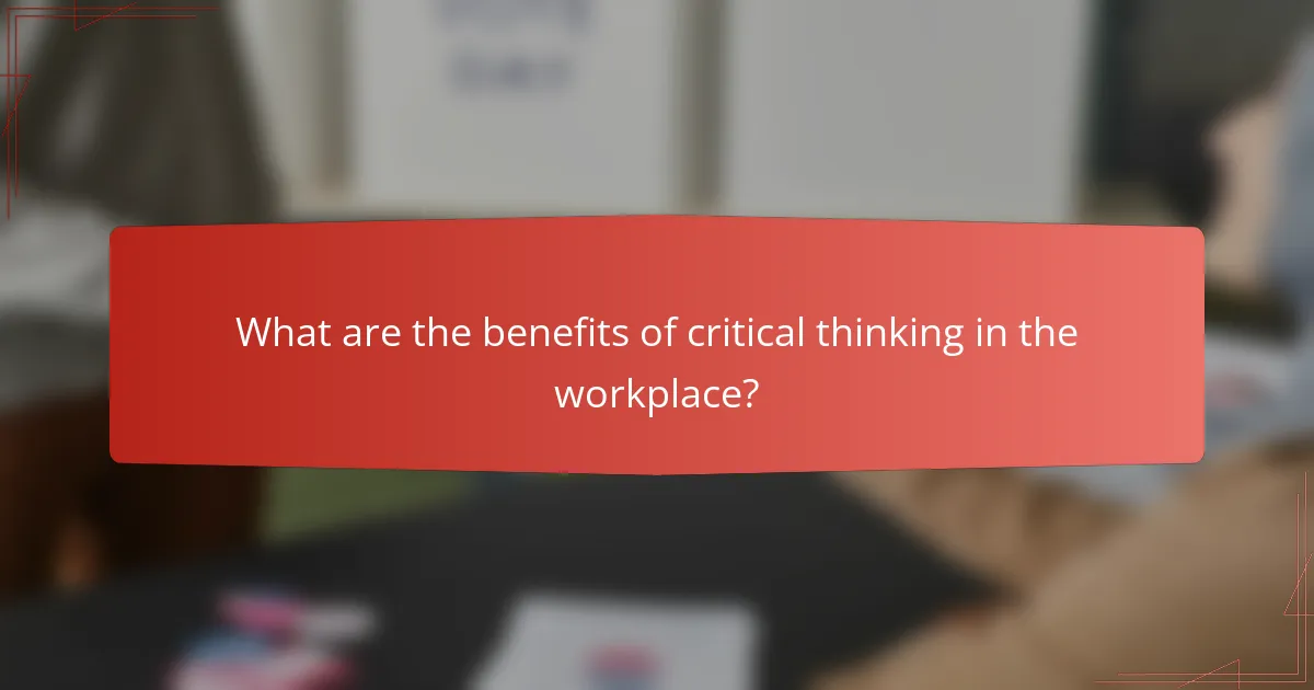 What are the benefits of critical thinking in the workplace?