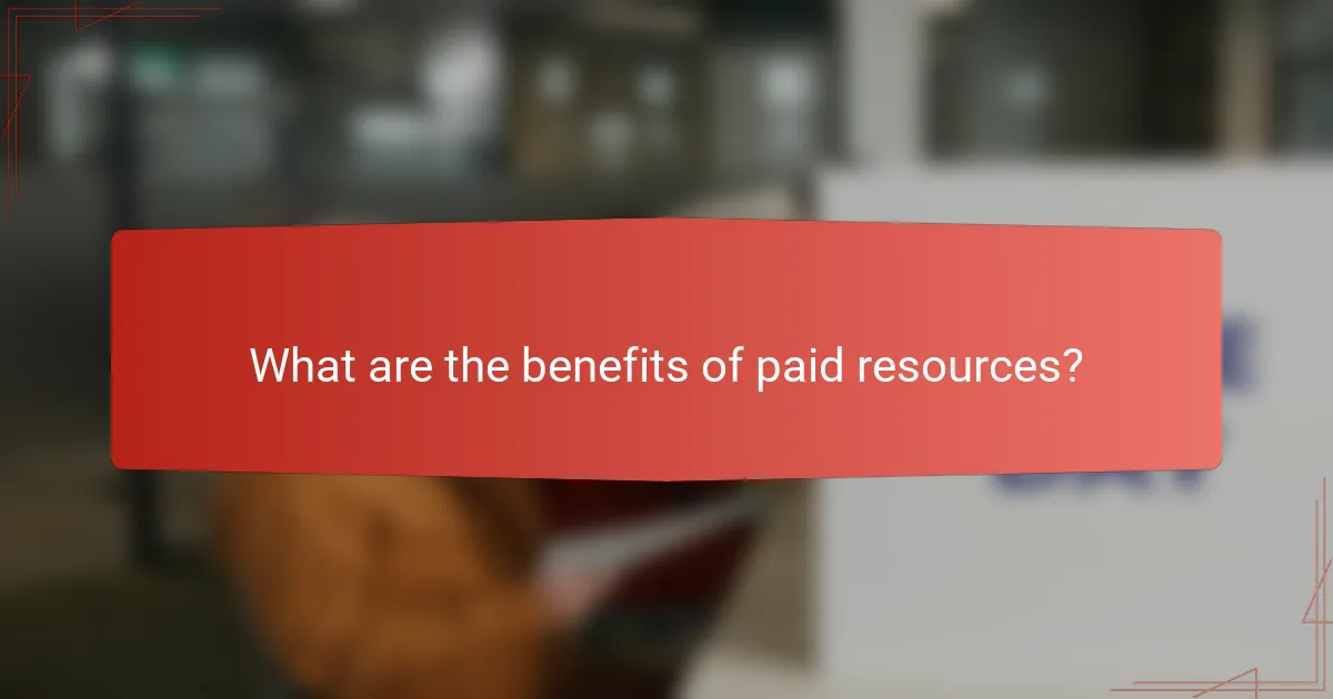 What are the benefits of paid resources?