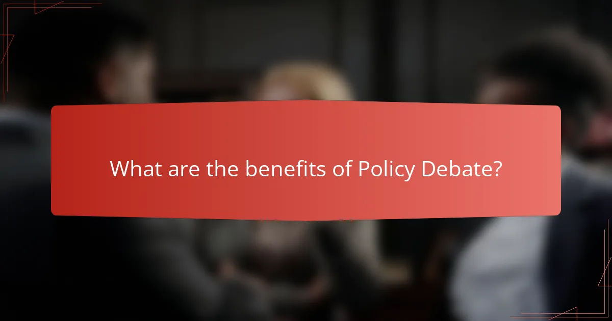 What are the benefits of Policy Debate?
