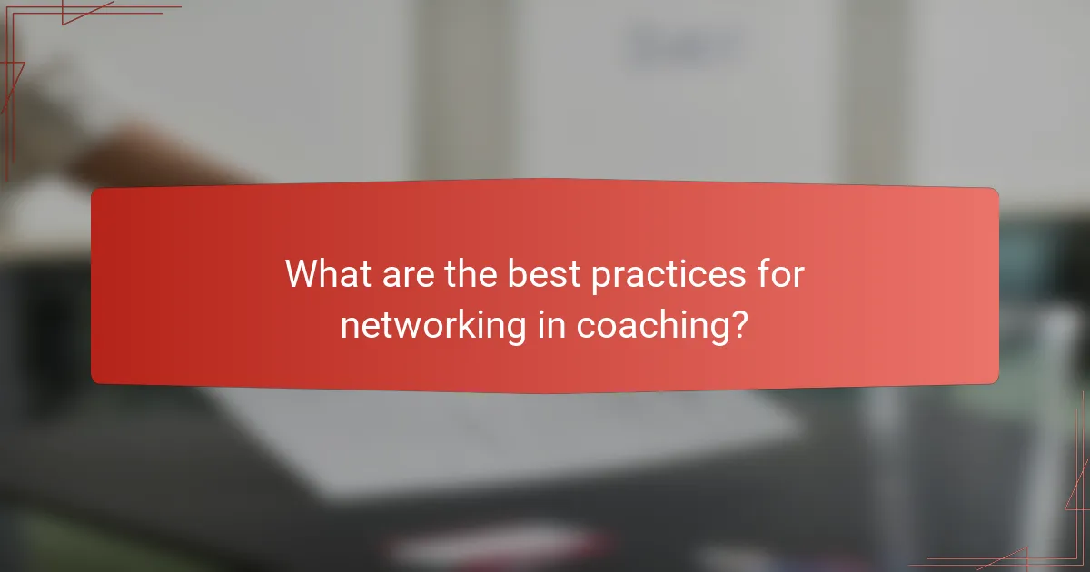 What are the best practices for networking in coaching?