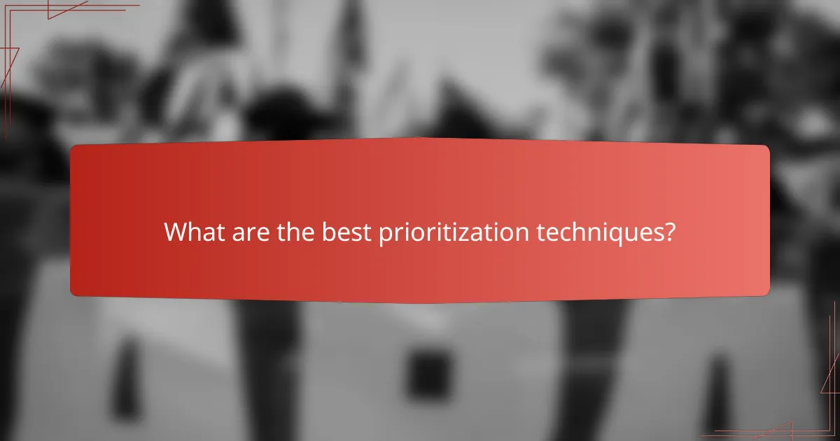 What are the best prioritization techniques?