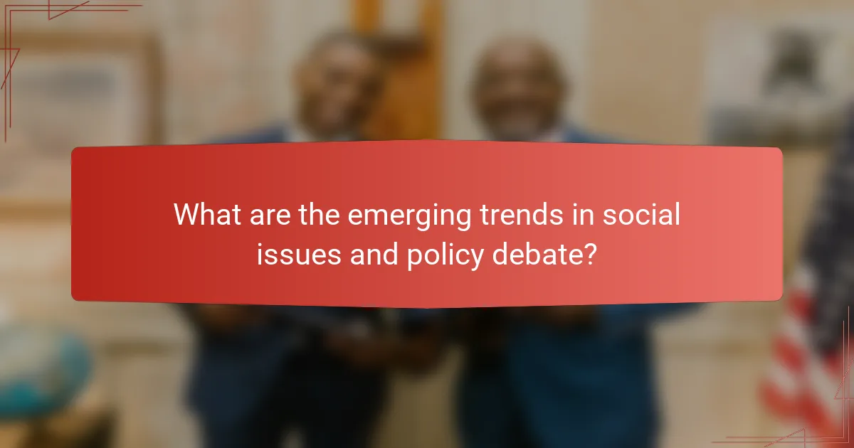 What are the emerging trends in social issues and policy debate?