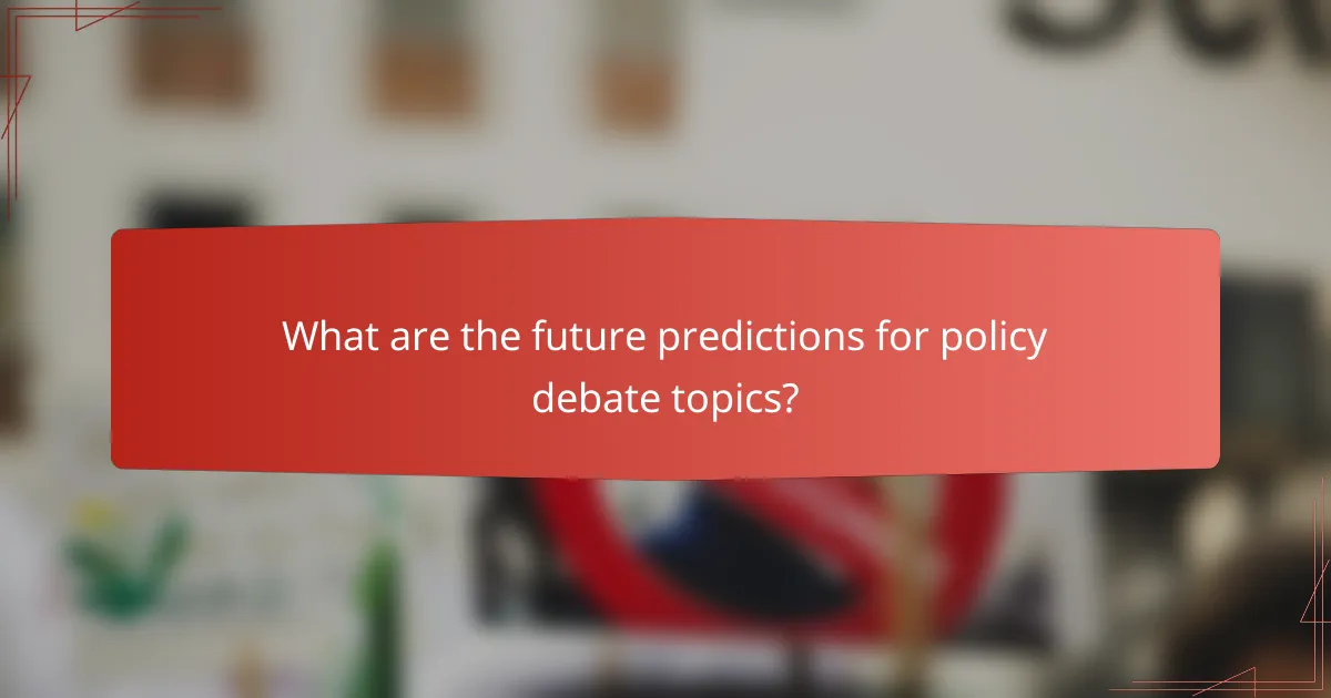 What are the future predictions for policy debate topics?