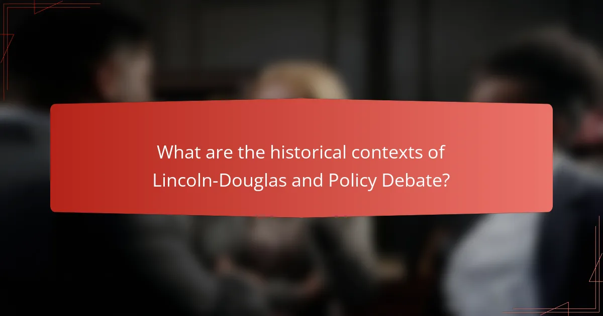 What are the historical contexts of Lincoln-Douglas and Policy Debate?