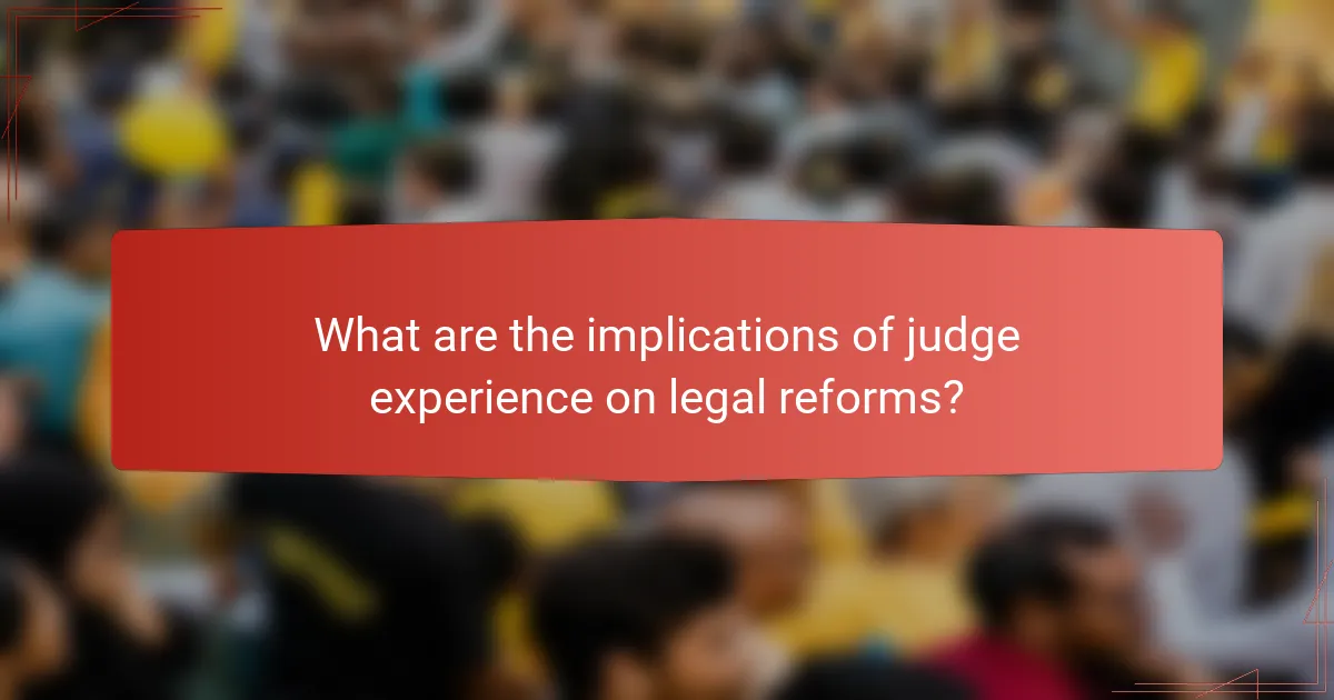 What are the implications of judge experience on legal reforms?