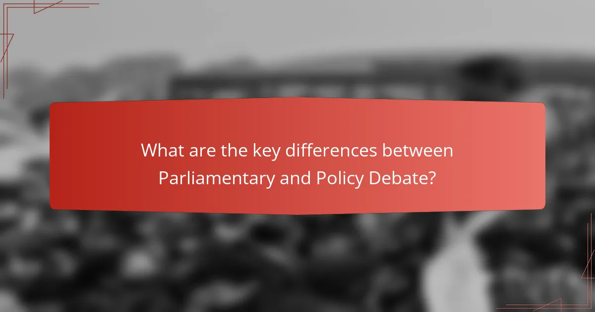 What are the key differences between Parliamentary and Policy Debate?