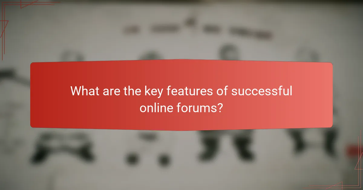 What are the key features of successful online forums?