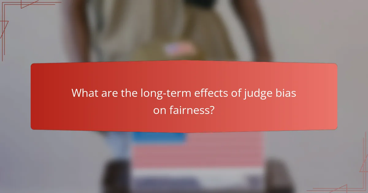 What are the long-term effects of judge bias on fairness?