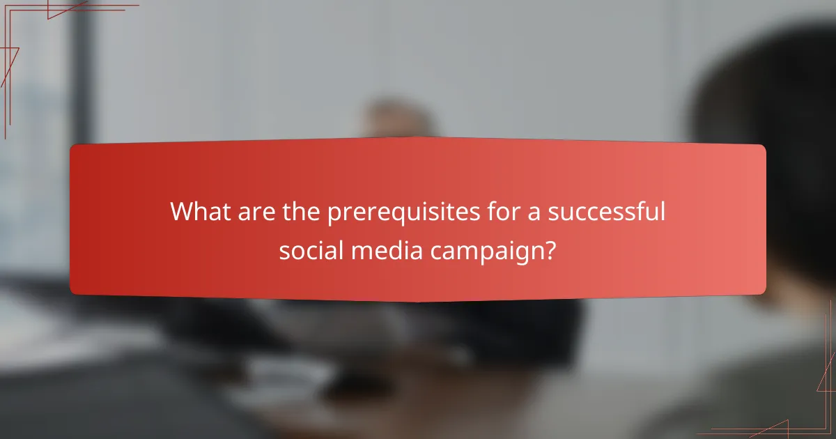 What are the prerequisites for a successful social media campaign?
