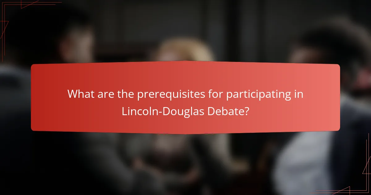 What are the prerequisites for participating in Lincoln-Douglas Debate?