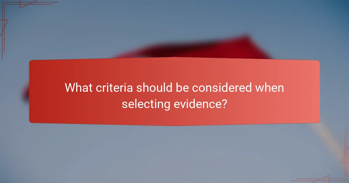 What criteria should be considered when selecting evidence?