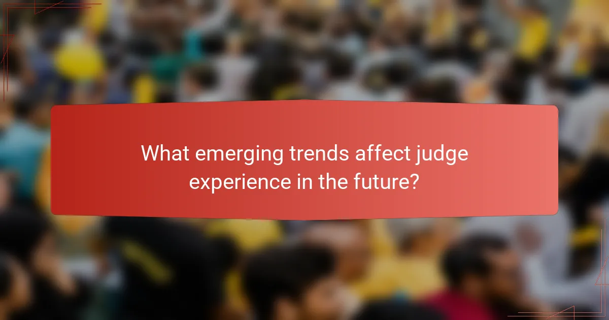 What emerging trends affect judge experience in the future?