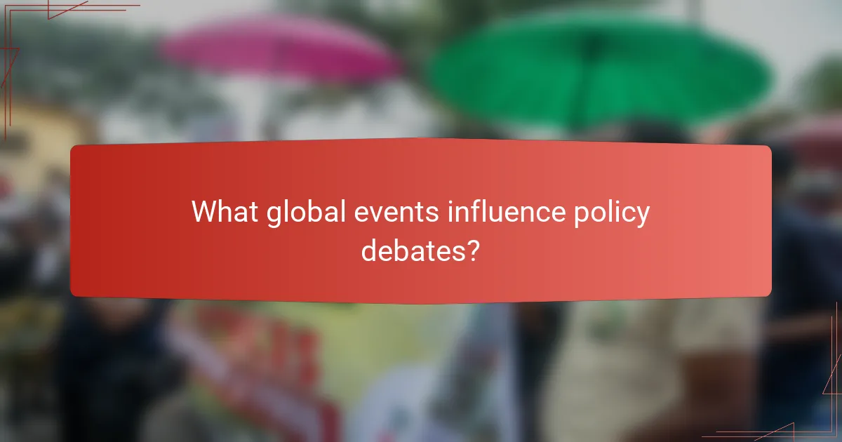 What global events influence policy debates?
