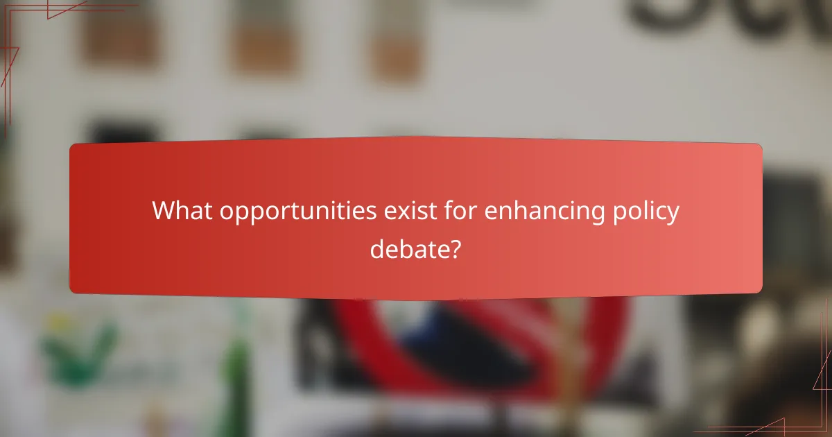 What opportunities exist for enhancing policy debate?
