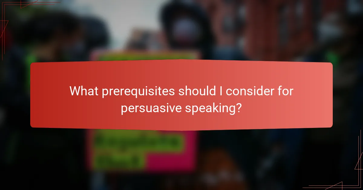 What prerequisites should I consider for persuasive speaking?