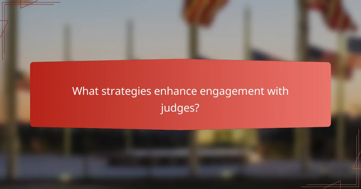 What strategies enhance engagement with judges?