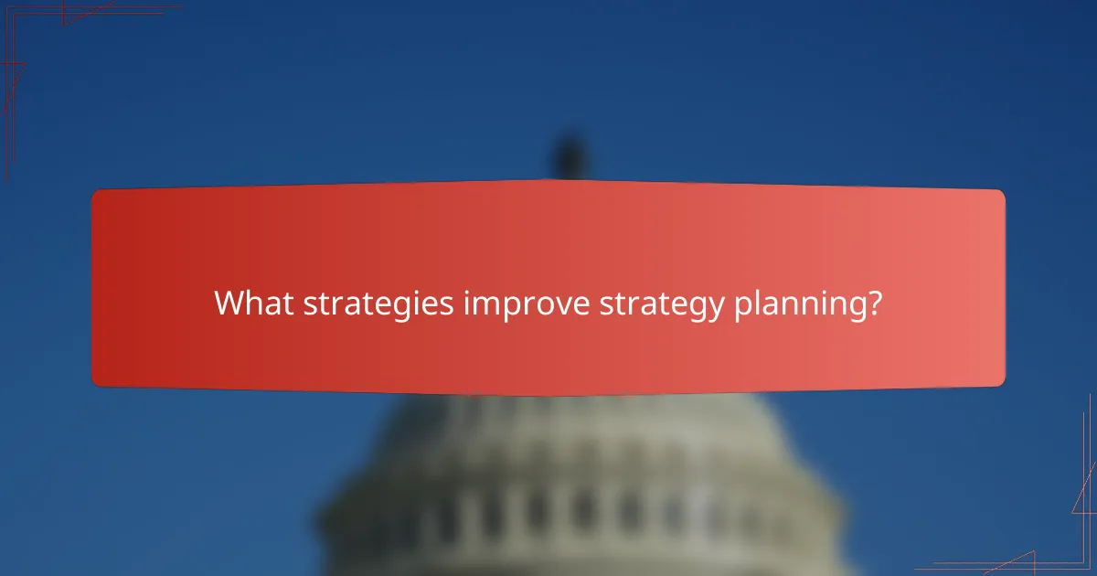 What strategies improve strategy planning?