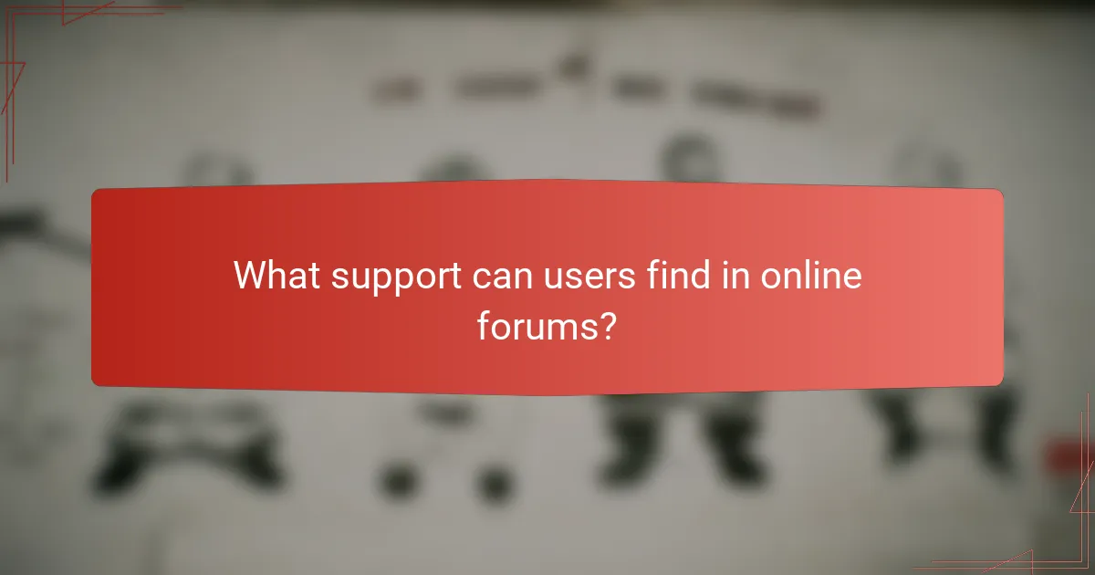 What support can users find in online forums?