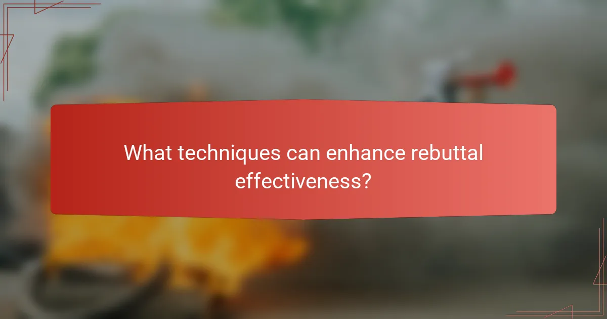 What techniques can enhance rebuttal effectiveness?