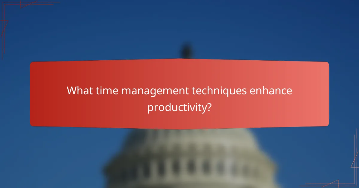 What time management techniques enhance productivity?